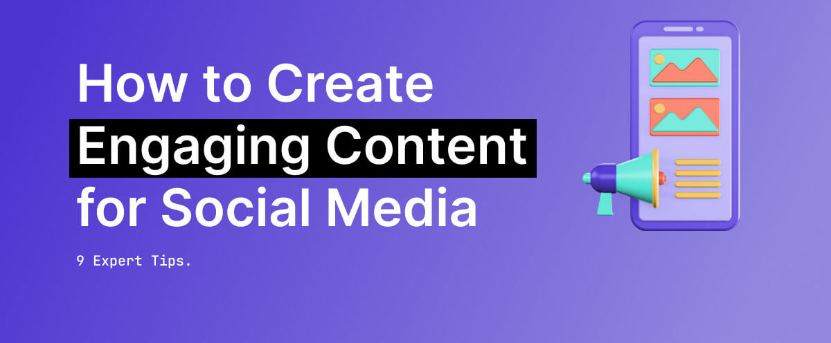 How To Craft Engaging Content: 9 Tips You Can Start With…